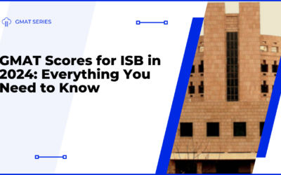 GMAT Scores for ISB in 2024: Everything You Need to Know