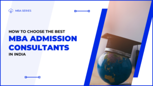 How to Choose the Best MBA Admission Consultants in India